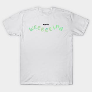 Keep it weird - green T-Shirt